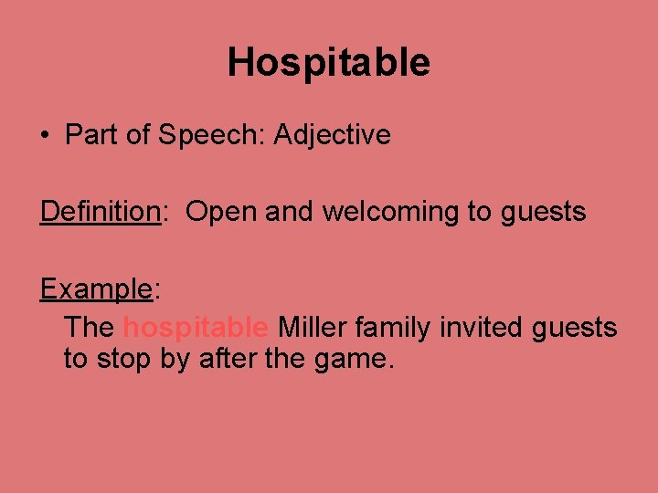 Hospitable • Part of Speech: Adjective Definition: Open and welcoming to guests Example: The