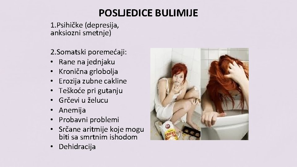 POSLJEDICE BULIMIJE 1. Psihičke (depresija, anksiozni smetnje) 2. Somatski poremećaji: • Rane na jednjaku