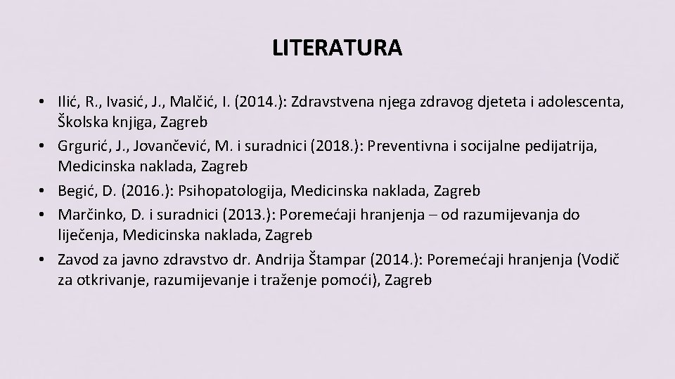 LITERATURA • Ilić, R. , Ivasić, J. , Malčić, I. (2014. ): Zdravstvena njega