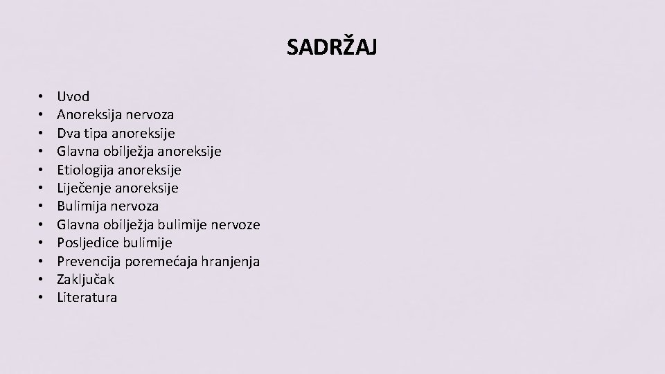 SADRŽAJ • • • Uvod Anoreksija nervoza Dva tipa anoreksije Glavna obilježja anoreksije Etiologija