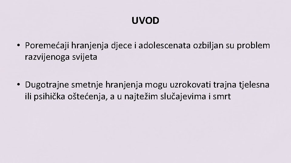 UVOD • Poremećaji hranjenja djece i adolescenata ozbiljan su problem razvijenoga svijeta • Dugotrajne