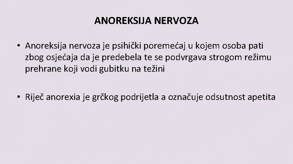 ANOREKSIJA NERVOZA • Anoreksija nervoza je psihički poremećaj u kojem osoba pati zbog osjećaja