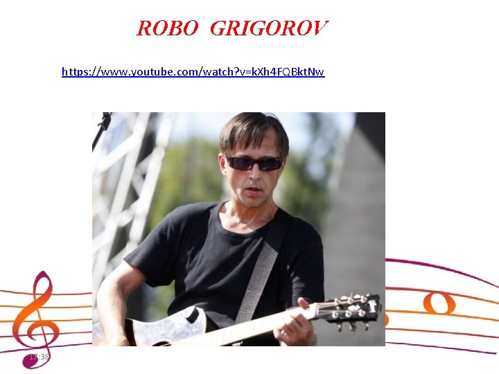 ROBO GRIGOROV https: //www. youtube. com/watch? v=k. Xh 4 FQBkt. Nw 17: 38 