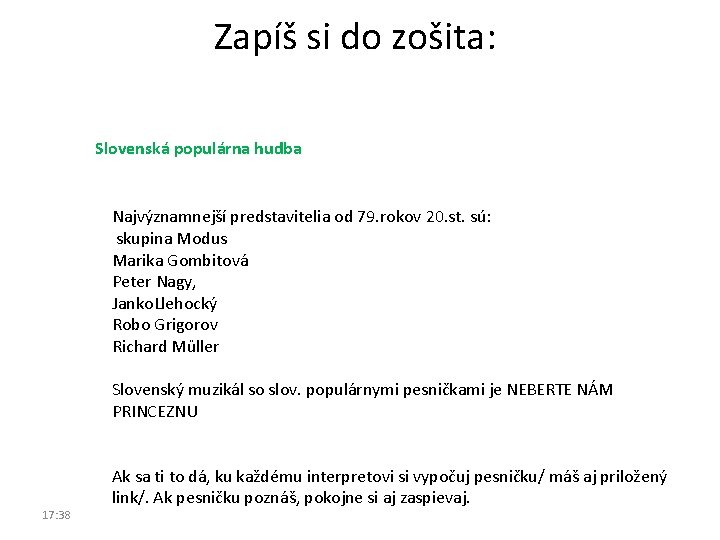 Zapíš si do zošita: Slovenská populárna hudba Najvýznamnejší predstavitelia od 79. rokov 20. st. Zapíš si do zošita: Slovenská populárna hudba Najvýznamnejší predstavitelia od 79. rokov 20. st.