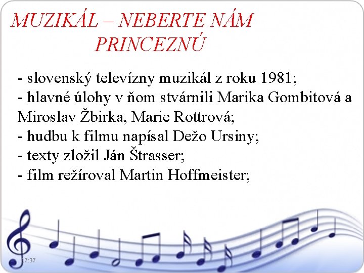 MUZIKÁL – NEBERTE NÁM PRINCEZNÚ - slovenský televízny muzikál z roku 1981; - hlavné