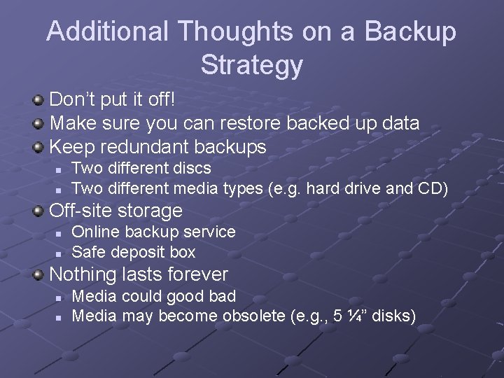 Additional Thoughts on a Backup Strategy Don’t put it off! Make sure you can