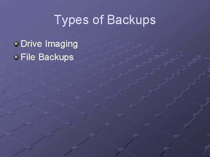 Types of Backups Drive Imaging File Backups 
