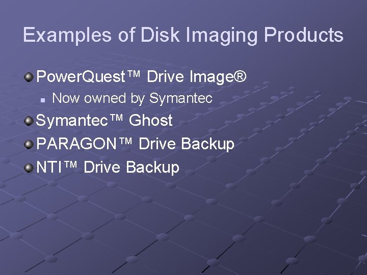 Examples of Disk Imaging Products Power. Quest™ Drive Image® n Now owned by Symantec™