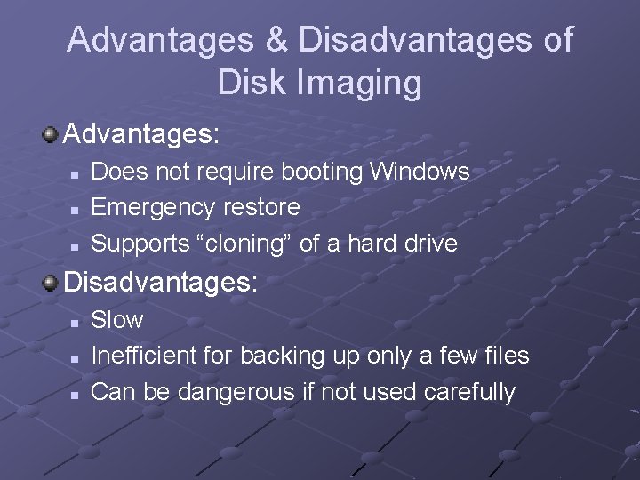 Advantages & Disadvantages of Disk Imaging Advantages: n n n Does not require booting