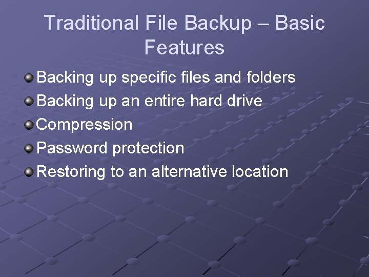 Traditional File Backup – Basic Features Backing up specific files and folders Backing up