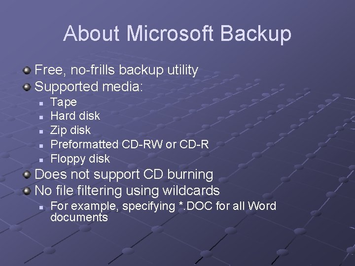 About Microsoft Backup Free, no-frills backup utility Supported media: n n n Tape Hard