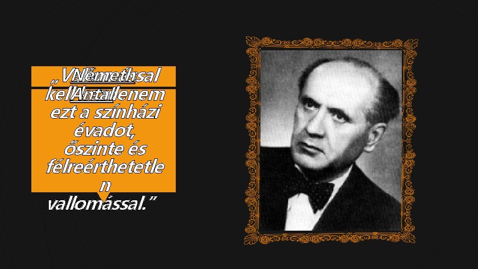 Németh „Vallomással kell. Antal kezdenem ezt a színházi évadot, őszinte és félreérthetetle n vallomással.