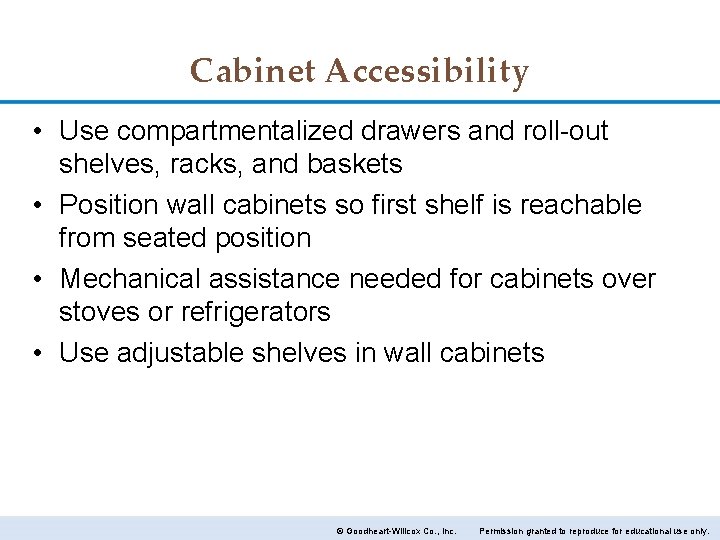 Cabinet Accessibility • Use compartmentalized drawers and roll-out shelves, racks, and baskets • Position