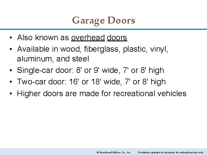 Garage Doors • Also known as overhead doors • Available in wood, fiberglass, plastic,