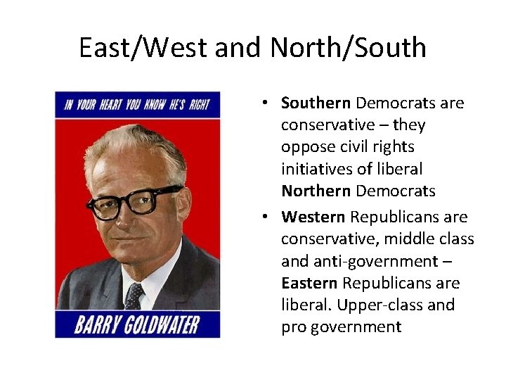 East/West and North/South • Southern Democrats are conservative – they oppose civil rights initiatives
