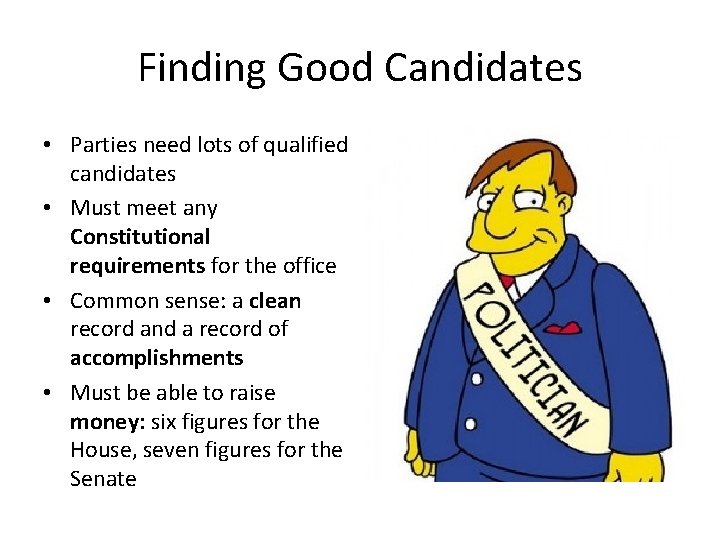Finding Good Candidates • Parties need lots of qualified candidates • Must meet any