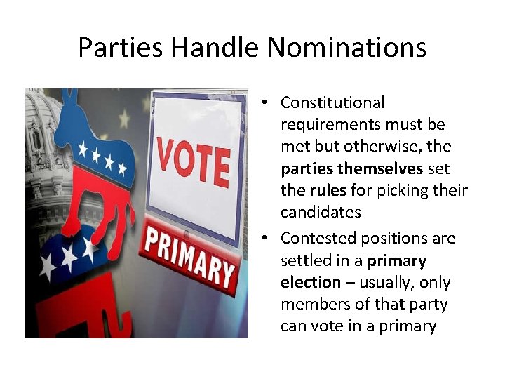 Parties Handle Nominations • Constitutional requirements must be met but otherwise, the parties themselves
