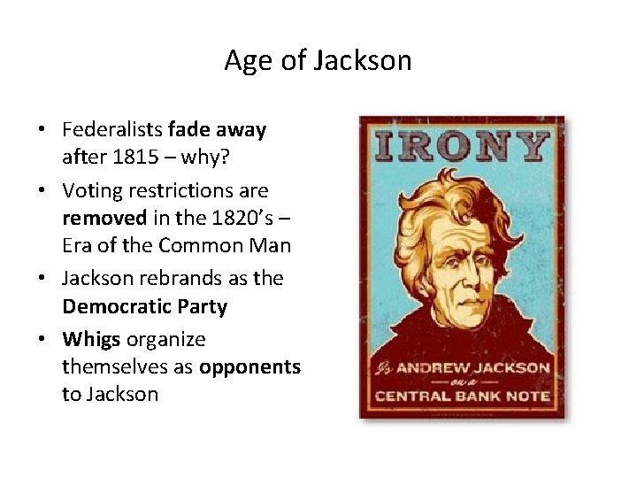 Age of Jackson • Federalists fade away after 1815 – why? • Voting restrictions