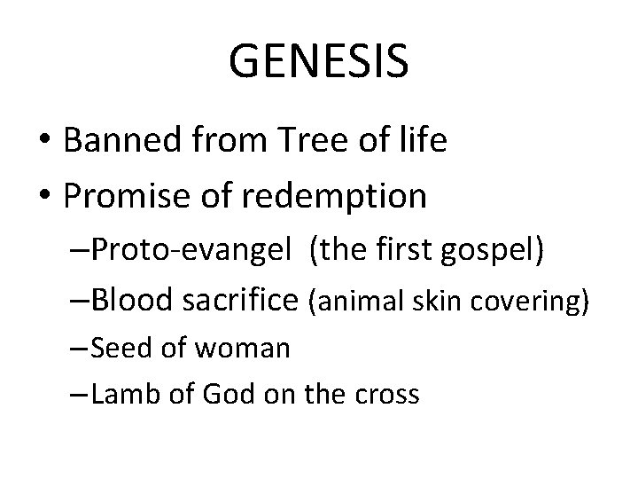 GENESIS • Banned from Tree of life • Promise of redemption –Proto-evangel (the first