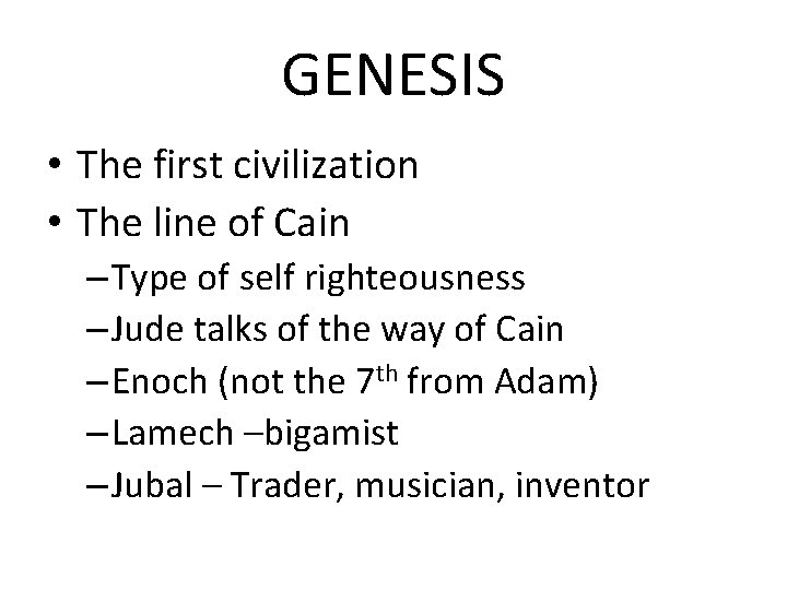 GENESIS • The first civilization • The line of Cain – Type of self