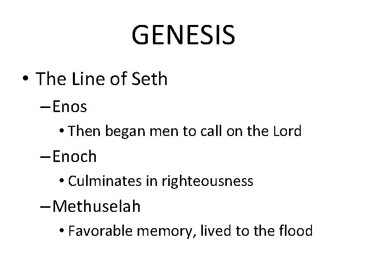 GENESIS • The Line of Seth – Enos • Then began men to call