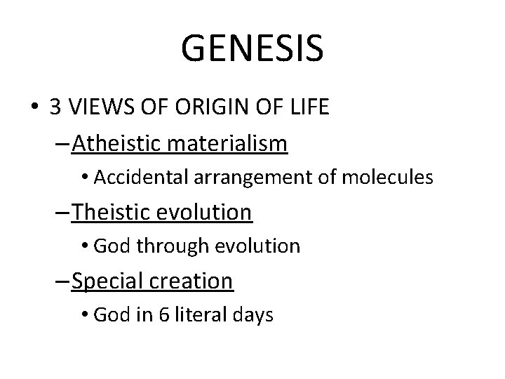 GENESIS • 3 VIEWS OF ORIGIN OF LIFE – Atheistic materialism • Accidental arrangement