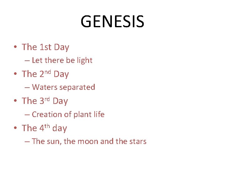 GENESIS • The 1 st Day – Let there be light • The 2