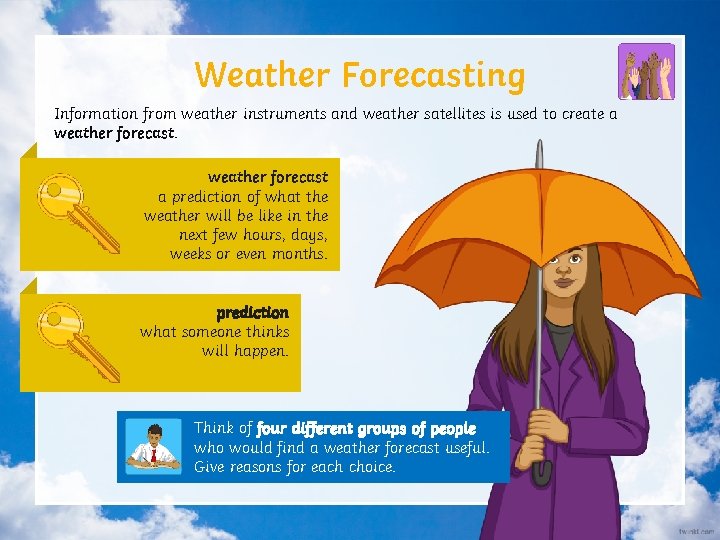 Weather Forecasting Information from weather instruments and weather satellites is used to create a