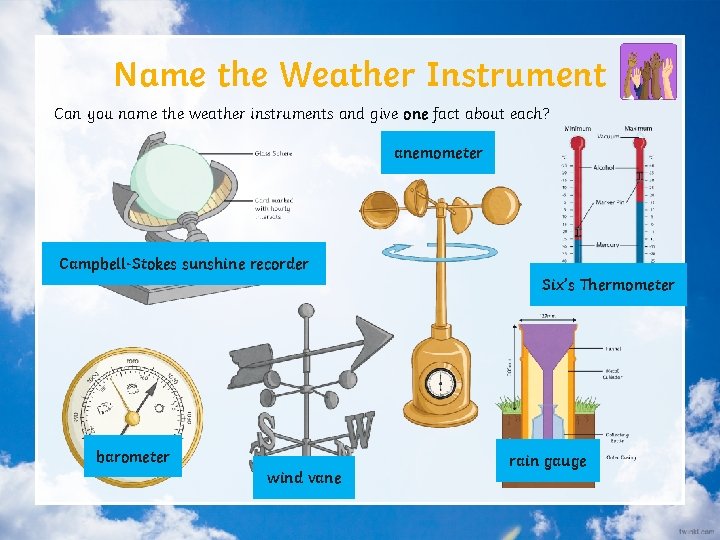 Name the Weather Instrument Can you name the weather instruments and give one fact
