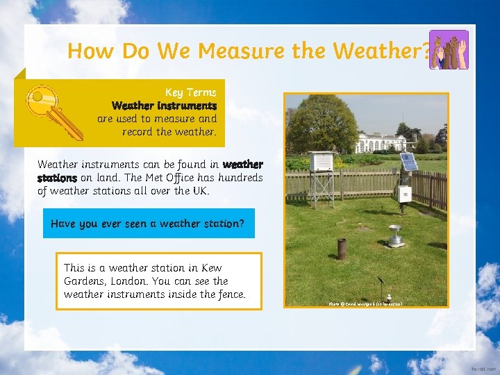 How Do We Measure the Weather? Key Terms Weather instruments are used to measure
