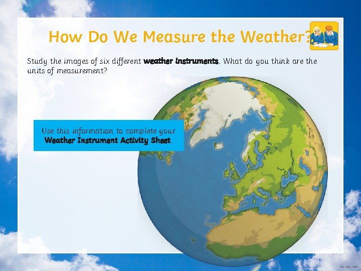 How Do We Measure the Weather? Study the images of six different weather instruments.