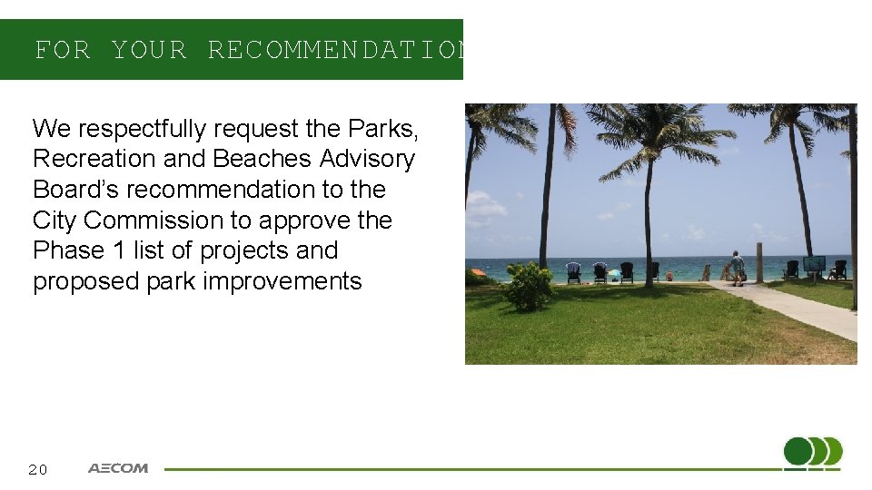 FOR YOUR RECOMMENDATION We respectfully request the Parks, Recreation and Beaches Advisory Board’s recommendation