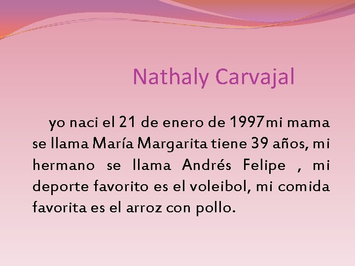 Nathaly Carvajal yo naci el 21 de enero de 1997 mi mama se llama