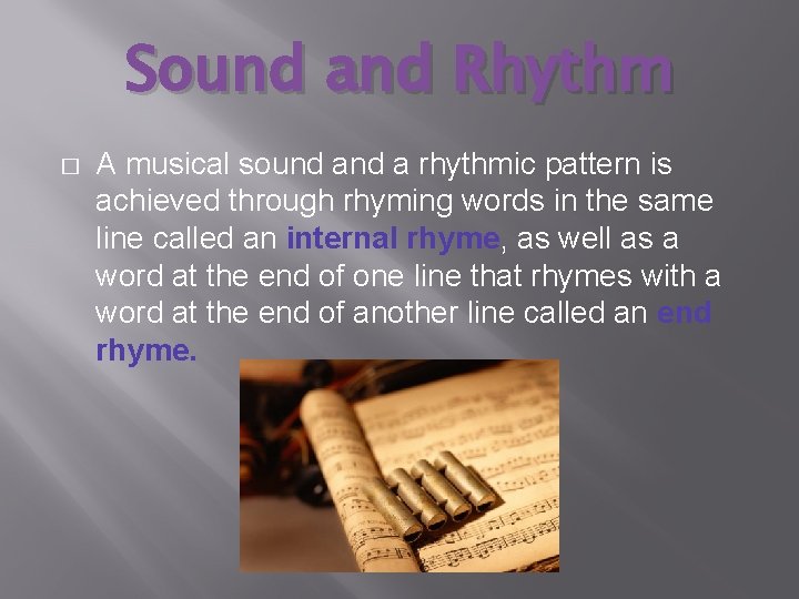 Sound and Rhythm � A musical sound a rhythmic pattern is achieved through rhyming