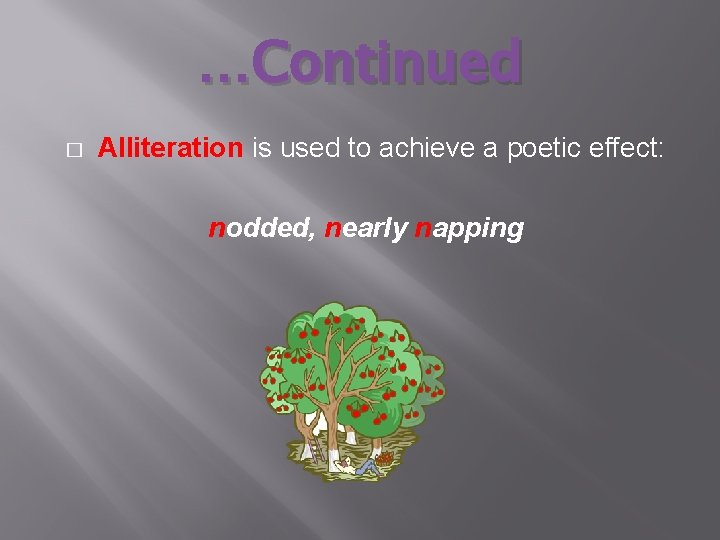 …Continued � Alliteration is used to achieve a poetic effect: nodded, nearly napping 