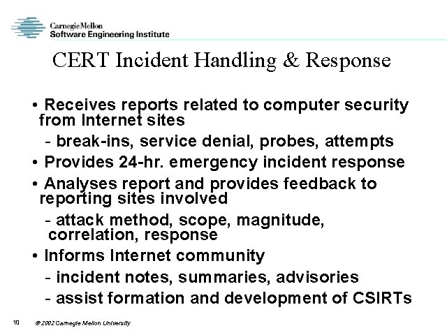 CERT Incident Handling & Response • Receives reports related to computer security from Internet