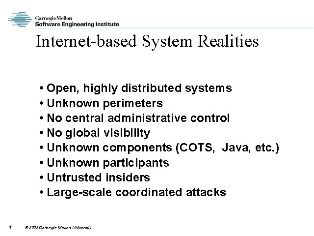 Internet-based System Realities • Open, highly distributed systems • Unknown perimeters • No central