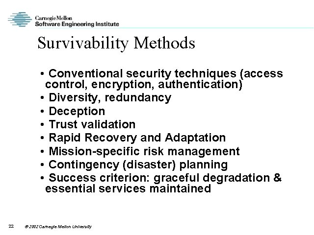 Survivability Methods • Conventional security techniques (access control, encryption, authentication) • Diversity, redundancy •