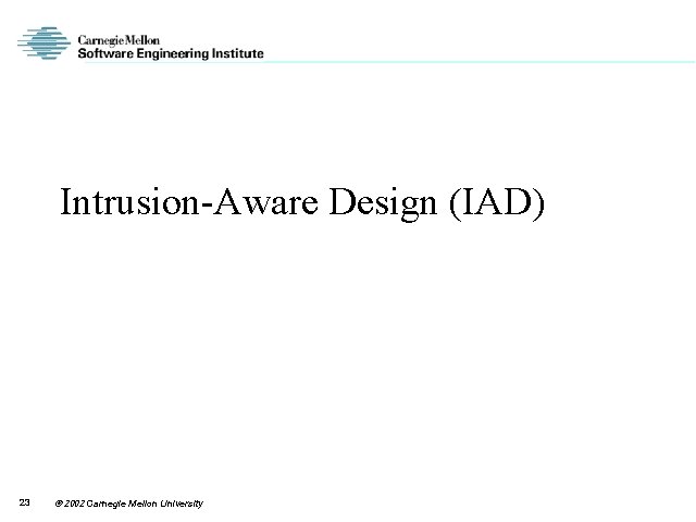 Intrusion-Aware Design (IAD) 23 2002 Carnegie Mellon University 