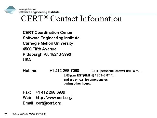 CERT® Contact Information CERT Coordination Center Software Engineering Institute Carnegie Mellon University 4500 Fifth