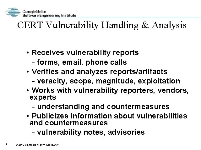 CERT Vulnerability Handling & Analysis • Receives vulnerability reports - forms, email, phone calls