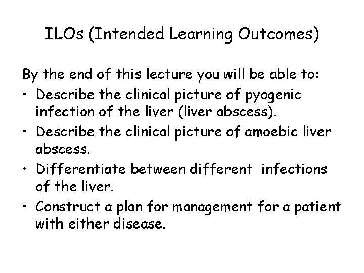 ILOs (Intended Learning Outcomes) By the end of this lecture you will be able