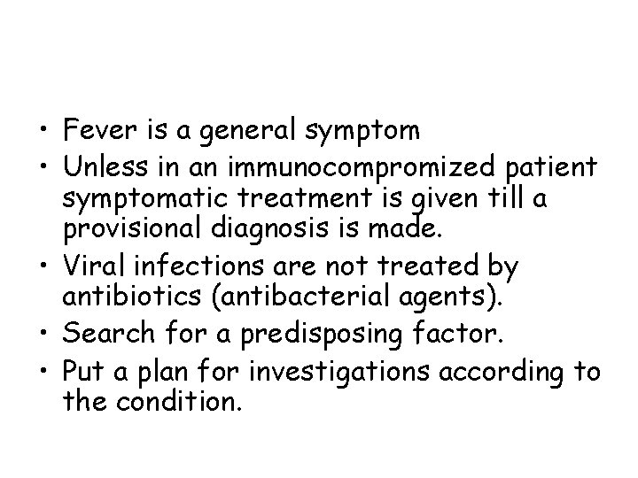  • Fever is a general symptom • Unless in an immunocompromized patient symptomatic