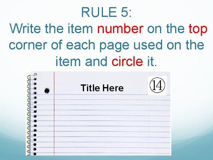 RULE 5: Write the item number on the top corner of each page used