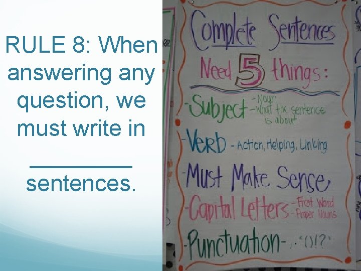 RULE 8: When answering any question, we must write in ____ sentences. 