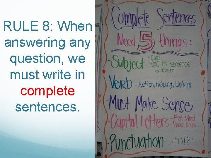 RULE 8: When answering any question, we must write in complete sentences. 