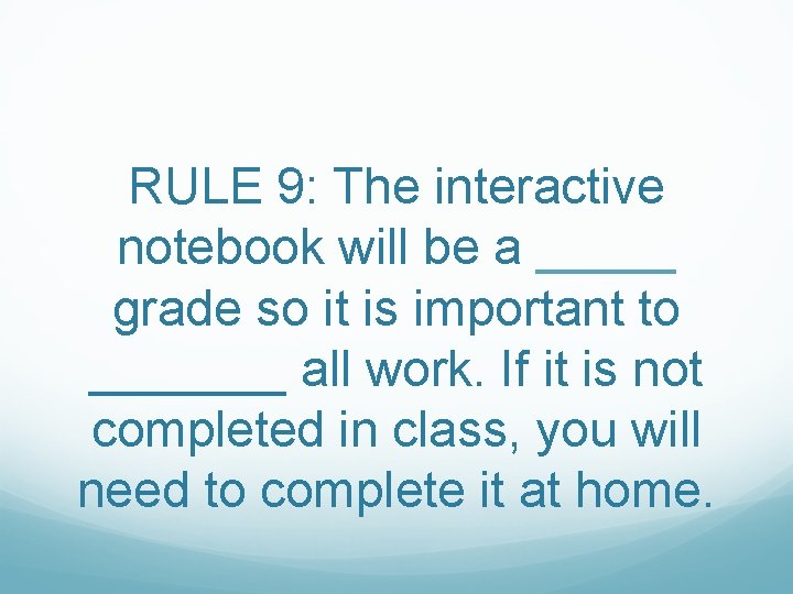 RULE 9: The interactive notebook will be a _____ grade so it is important