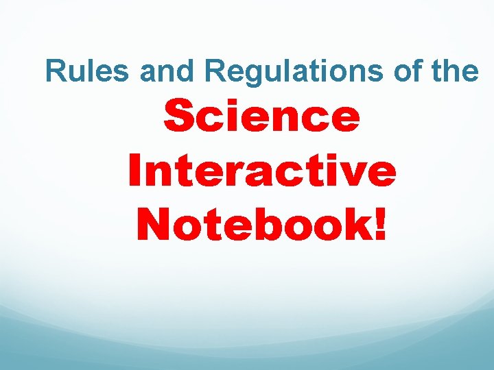 Rules and Regulations of the Science Interactive Notebook! 