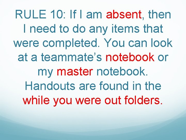 RULE 10: If I am absent, then I need to do any items that