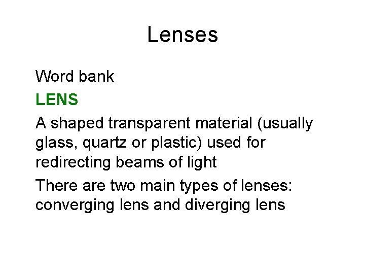 Lenses Word bank LENS A shaped transparent material (usually glass, quartz or plastic) used